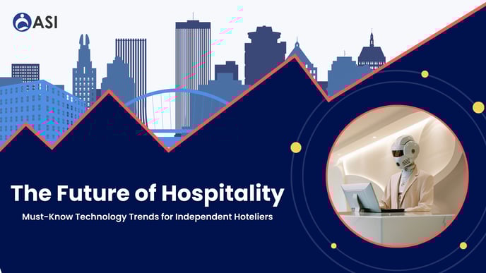 The Future of Hospitality: Must-Know Technology Trends for Independent Hoteliers